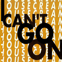 Housecream - I Can't Go On (Single)