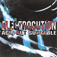 Electrocution - Acid But Suckable