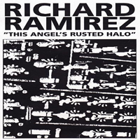 Richard Ramirez - This Angel's Rusted Halo