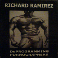 Richard Ramirez - Deprogramming Pornographers