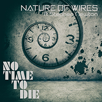 Nature Of Wires - No Time To Die (Single)