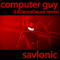 Savlonic - Savlonic : Computer Guy (Lildeucedeuce Remix) (Single)