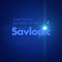 Savlonic - Sweet Dreams (Are Made Of This) (Single)