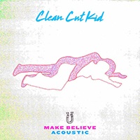 Clean Cut Kid - Make Believe (Acoustic)