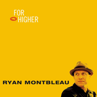 Montbleau, Ryan - For Higher