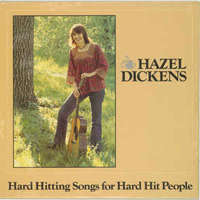 Hazel Dickens - Hard Hitting Songs For Hard Hit People