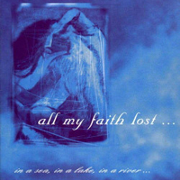 All My Faith Lost - In A Sea, In A Lake, In A River ... Or In A Teardrop