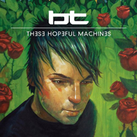 BT - These Hopeful Machines (CD 1)