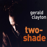 Clayton, Gerald - Two Shade