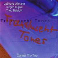 Ullmann, Gebhard - Gebhard Ullmann, Jurgen Kupke, Theo Nabicht - Translucent Tones (Clarinet Trio 2)