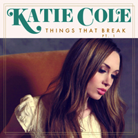 Cole, Katie - Things That Break, Pt. 1 (EP)