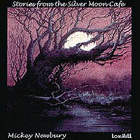 Newbury, Mickey - Stories From The Silver Moon Cafe