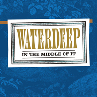 Waterdeep - In The Middle Of It