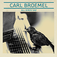 Broemel, Carl - All Birds Say (Deluxe Edition)