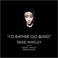 Whitley, Trixie - Id Rather Go Blind (Single)