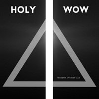 HOLY WOW! - Modern Ancient Man