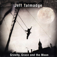 Talmadge, Jeff - Gravity, Grace And The Moon