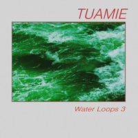 Tuamie - Water Loops 3 (EP)