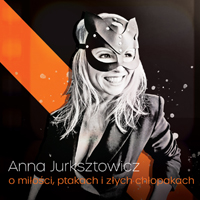 Jurksztowicz, Anna - O Milosci, Ptakach i Zlych Chlopakach