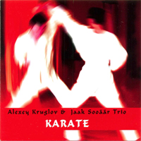 Kruglov, Alexey - Alexey Kruglov & Jaak Sooaar Trio - Karate