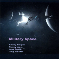 Kruglov, Alexey - Alexey Kruglov, Jaak Sooaar, Alexey Lapin, Oleg Yudanov - Military Space
