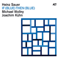 Sauer, Heinz - Heinz Sauer, Michael Wollny, Joachim Kuhn - If (Blue) Then (Blue)