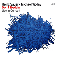 Sauer, Heinz - Heinz Sauer & Michael Wollny - Don't Explain (Live in Concert)