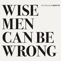 Nils Wogram - Nils Wogram Root 70 - Wise Men Can Be Wrong