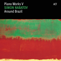 Nabatov, Simon - Piano Works V: Around Brazil