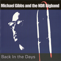 Gibbs, Michael - Michael Gibbs and the NDR Big Band - Back In The Days