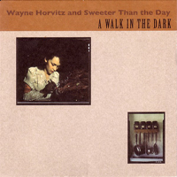 Horvitz, Wayne - Wayne Horvitz & Sweeter Than the Day - A Walk in the Dark