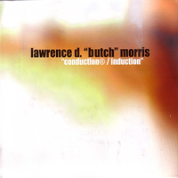 Butch Morris - Lawrence D. Butch Morris - Conduction, Induction (CD 2)