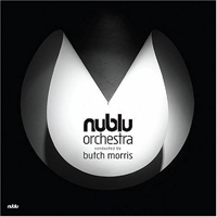 Butch Morris - Nublu Orchestra (Conducted by Butch Morris)