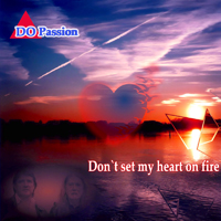 DO Passion - Don't Set My Heart On Fire (Single)
