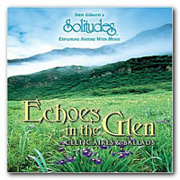 Dan Gibson's Solitudes - Echoes in the Glen - Celtic Aires & Ballad
