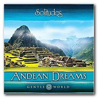 Dan Gibson's Solitudes - Andean Dreams - Gentle World