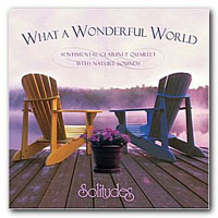 Dan Gibson's Solitudes - What A Wonderful World