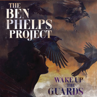 Ben Phelps Project - Wake Up The Guards