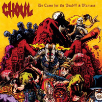 Ghoul (USA, CA, Oakland) - We Came for the Dead!!! (2002) & Maniaxe (2003) (Digitally 2011 remasters)