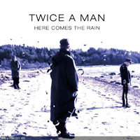 Twice A Man - Here Comes The Rain (Single)