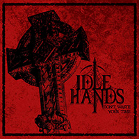Idle Hands (USA, OR) - Don't Waste Your Time