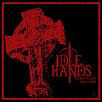 Idle Hands (USA, OR) - Don't Waste Your Time II
