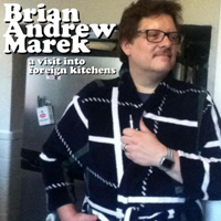 Brian Andrew Marek - A Visit Into Foreign Kitchens