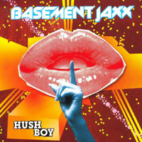 Basement Jaxx - Hush Boy  (Single)