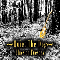 Quiet The Dog - Blues On Tuesday