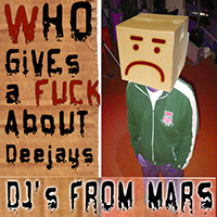 DJs From Mars - Who Gives A Fuck About Deejays (Single)