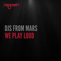DJs From Mars - We Play Loud (Single)