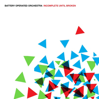 Battery Operated Orchestra - Incomplete Until Broken