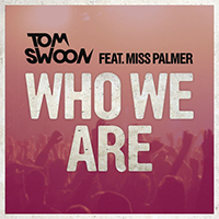 Tom Swoon - Who We Are (Single) (feat. Miss Palmer)
