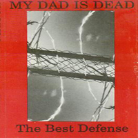 My Dad Is Dead - The Best Defense